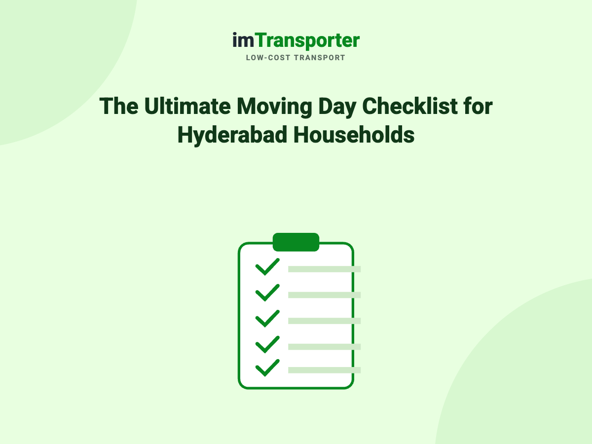 The Ultimate Moving Day Checklist for Hyderabad Households (Packing to Unpacking)